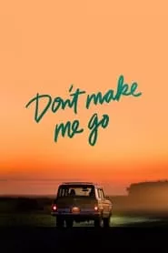 Don’t Make Me Go (2022)